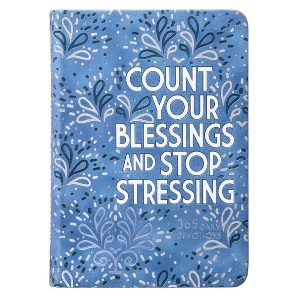 Count Your Blessings And Stop Stressing: 365 Daily Devotions (Imitation Leather)