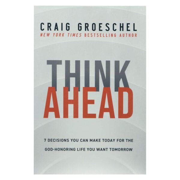 7 Decisions You Can Make Today For The God-Honoring Life You Want Tomorrow PB*By: Craig Groeschel